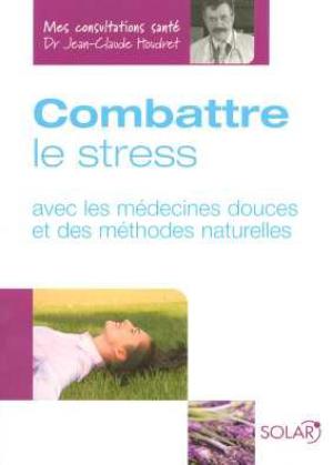 Combattre le stress | Houdret, Jean-Claude