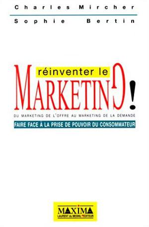 Réinventer le marketing! | Mircher, Charles