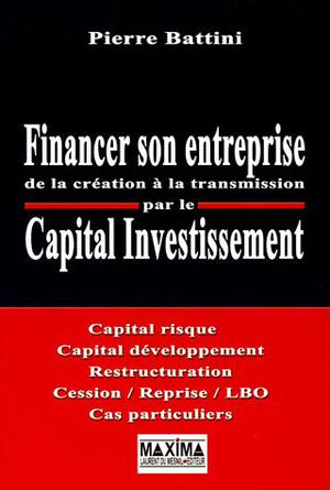 Financer son entreprise de la création à la transmission par le capital-investissement | Battini, Pierre