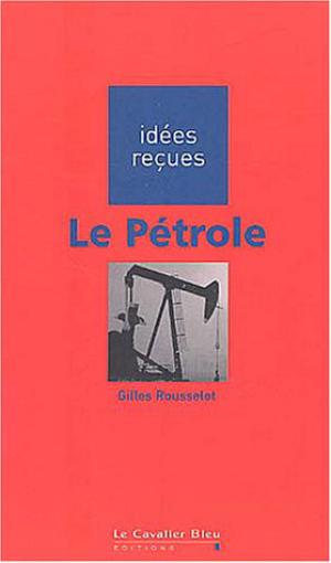 Le Pétrole | Rousselot, Gilles