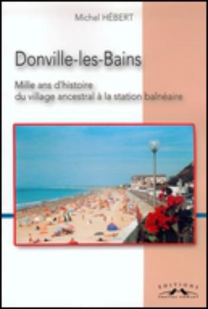 Donville les Bains - Mille ans d'histoire | Hébert, Michel