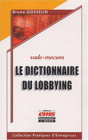 Le dictionnaire du lobbying | Gosselin, Bruno