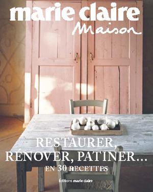 Restaurer, rénover, patiner... en 30 recettes | Éditions Marie Claire