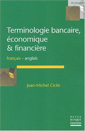 Terminologie bancaire, économique et financière français-anglais | Cicile, Jean-Michel