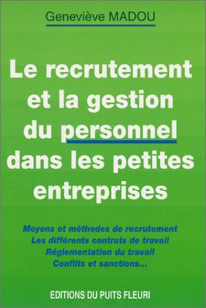 Le recrutement et la gestion du personnel dans les petites entreprises | Madou, Geneviève