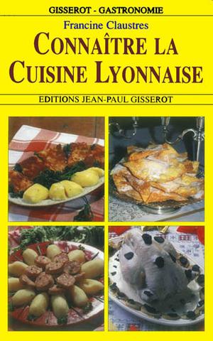 Connaître la cuisine lyonnaise | Claustres, Francine