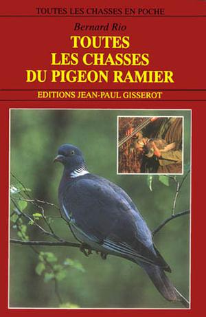 Toutes les chasses du pigeon ramier | Rio, Bernard