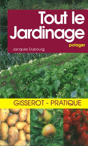 Tout le jardinage potager | Dubourg, Jacques