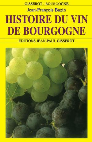 Histoire du vin de Bourgogne | Bazin, Jean-François