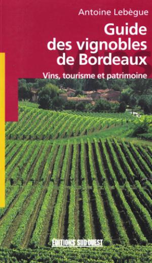 Guide des vignobles de Bordeaux | Lebègue, Antoine