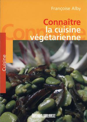 Connaître la cuisine végétarienne | Alby, Françoise