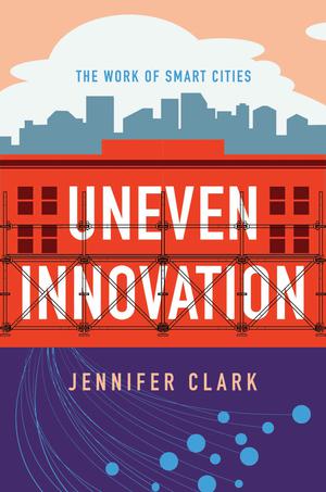 Uneven Innovation | Clark, Jennifer