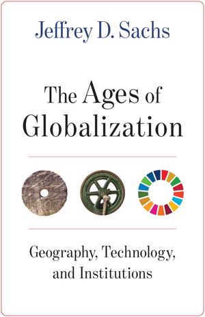 The Ages of Globalization | Sachs, Jeffrey D.