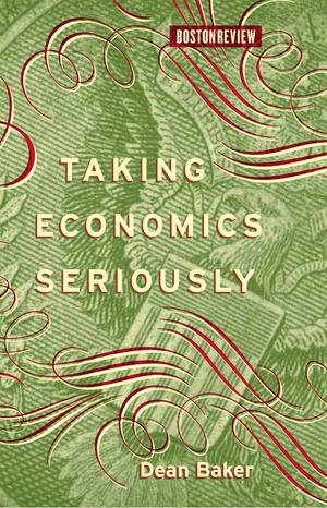 Taking Economics Seriously | Baker, Dean