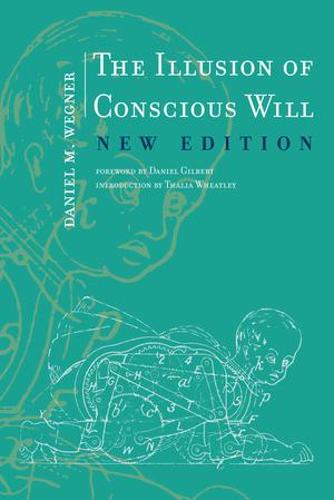 The Illusion of Conscious Will | Wegner, Daniel M.