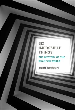 Six Impossible Things | Gribbin, John