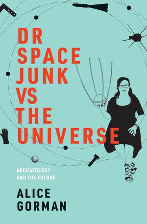Dr Space Junk vs The Universe | Gorman, Alice