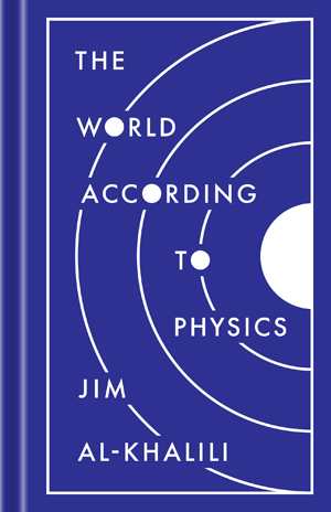 The World According to Physics | Al-Khalili, Jim