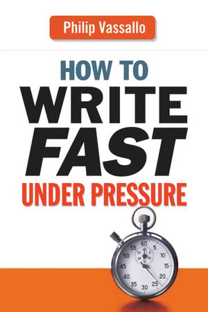 How to Write Fast Under Pressure | Vassallo, Philip