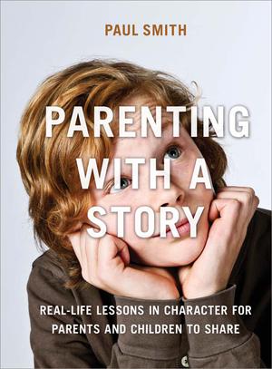 Parenting with a Story | Smith, Paul