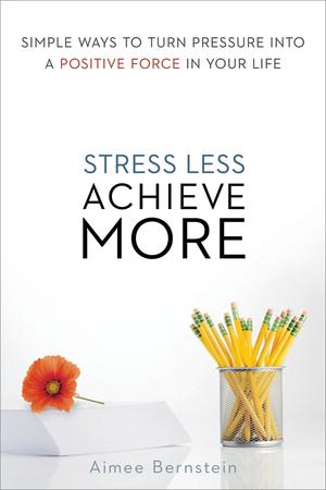 Stress Less, Achieve More | Bernstein, Aimee