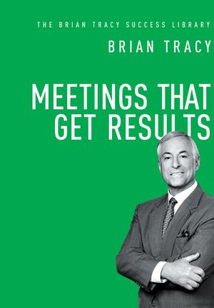 Meetings That Get Results (The Brian Tracy Success Library) | Tracy, Brian