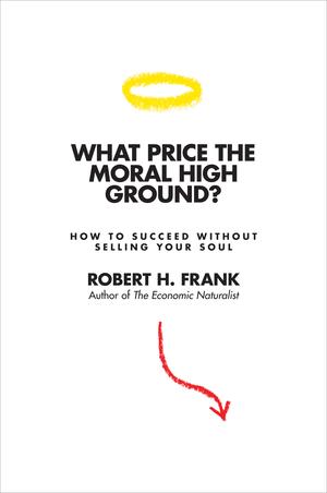 What Price the Moral High Ground? | Frank, Robert H.