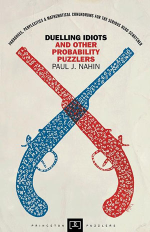 Duelling Idiots and Other Probability Puzzlers | Nahin, Paul J.