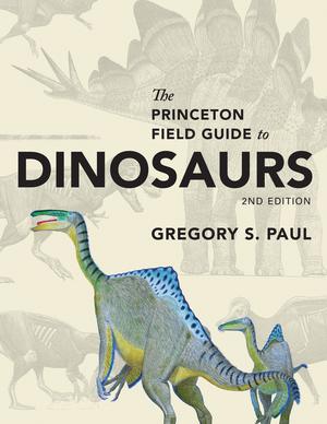 The Princeton Field Guide to Dinosaurs | Paul, Gregory S.