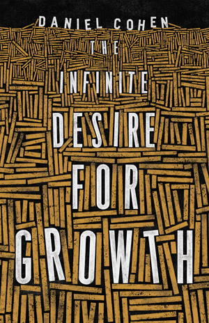 The Infinite Desire for Growth | Cohen, Daniel