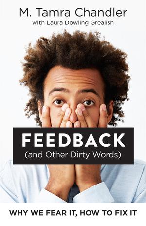 Feedback (and Other Dirty Words) | Chandler, M. Tamra