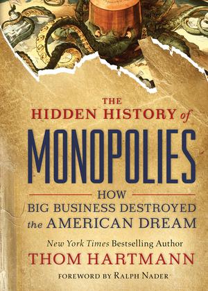 The Hidden History of Monopolies | Hartmann, Thom