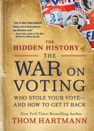 The Hidden History of the War on Voting | Hartmann, Thom