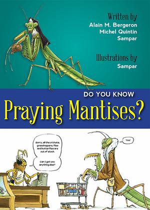 Do You Know Praying Mantises? | Bergeron, Alain M