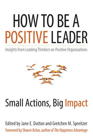 How to Be a Positive Leader | Dutton, Jane E.