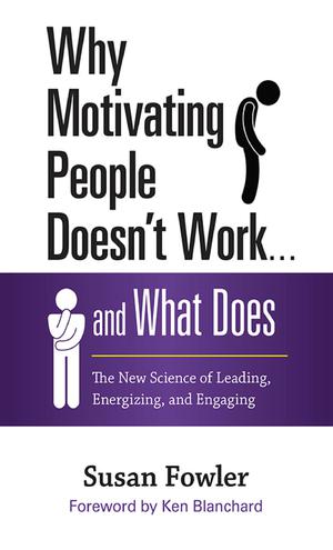Why Motivating People Doesn't Work . . . and What Does | Fowler, Susan