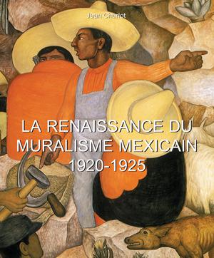La Renaissance du Muralisme Mexicain 1920-1925 | Charlot, Jean