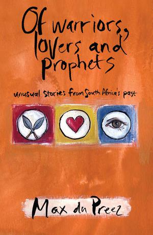 Of Warriors, Lovers and Prophets | du Preez, Max