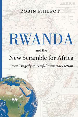 Rwanda and the New Scramble for Africa | Philpot, Robin