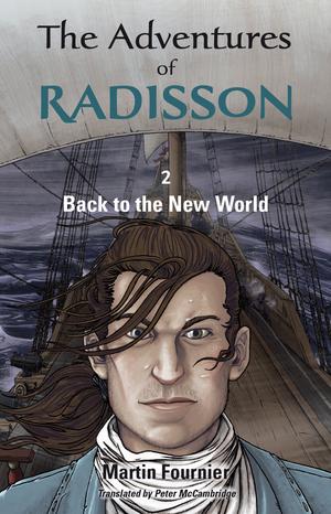 The Adventures of Radisson 2, Back to the New World | Fournier, Martin