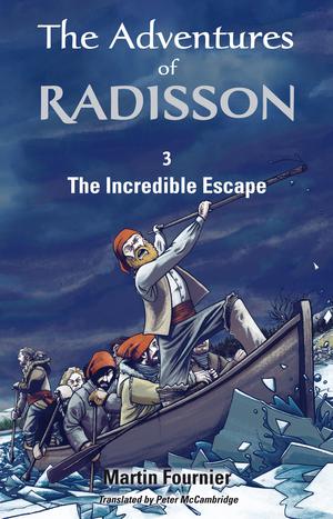 The Adventures of Radisson 3, The Incredible Escape | Fournier, Martin