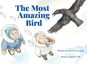The Most Amazing Bird | Kusugak, Michael Arvaarluk