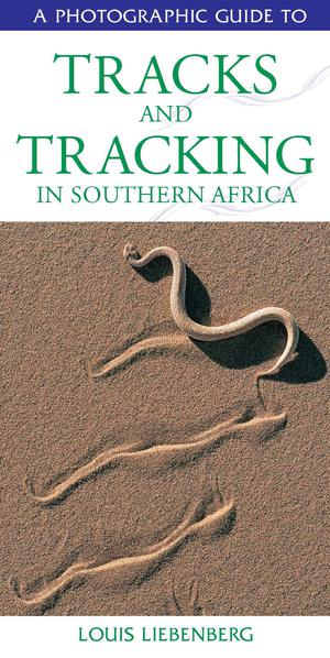 Photographic Guide to Tracks & Tracking in Southern Africa | Liebenberg, Louis