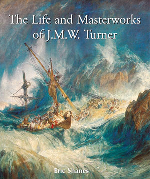 The Life and Masterworks of J.M.W. Turner | Shanes, Eric
