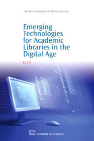 Emerging Technologies for Academic Libraries in the Digital Age | Li, LiLi