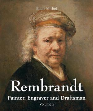 Rembrandt - Painter, Engraver and Draftsman - Volume 2 | Michel, Émile