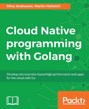 Cloud Native programming with Golang | Andrawos, Mina