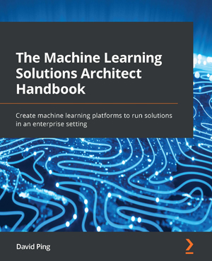 The Machine Learning Solutions Architect Handbook | Ping, David