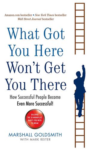 What Got You Here Won't Get You There | Goldsmith, Marshall