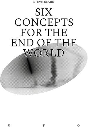 Six Concepts for the End of the World | Beard, Steve